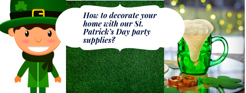 How to decorate your home with our St. Patrick’s Day party supplies? How to decorate your home with our St. Patrick’s Day party supplies?